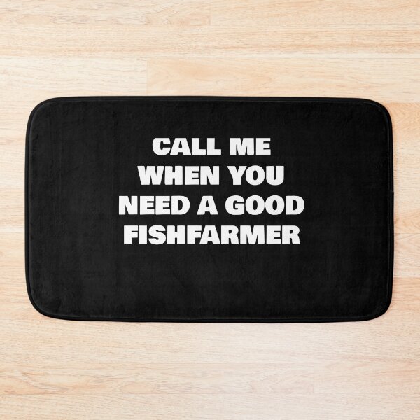 Item preview, CALL ME WHEN YOU NEED A GOOD   FISHFARMER designed and sold by joebrad.
