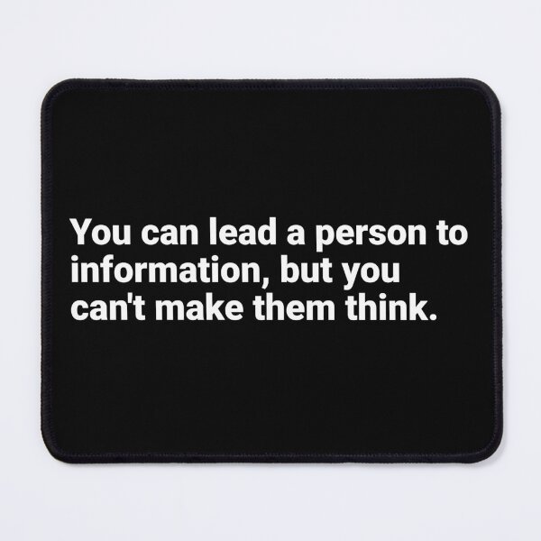 Item preview, You can lead a person to information, but you can't make them think. designed and sold by AndreMonthy.
