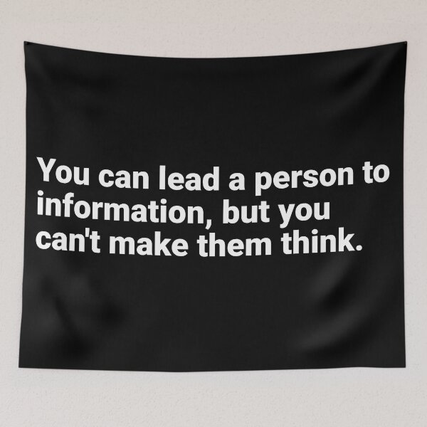 Item preview, You can lead a person to information, but you can't make them think. designed and sold by AndreMonthy.