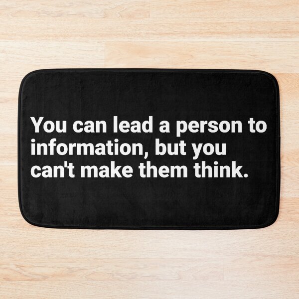 Item preview, You can lead a person to information, but you can't make them think. designed and sold by AndreMonthy.