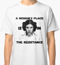 A Woman's Place is in The Resistance Classic T-Shirt