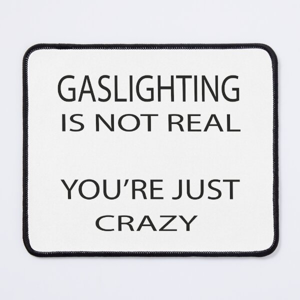 Item preview,  Gaslighting is not real You're Just Being Crazy, designed and sold by truewear1.