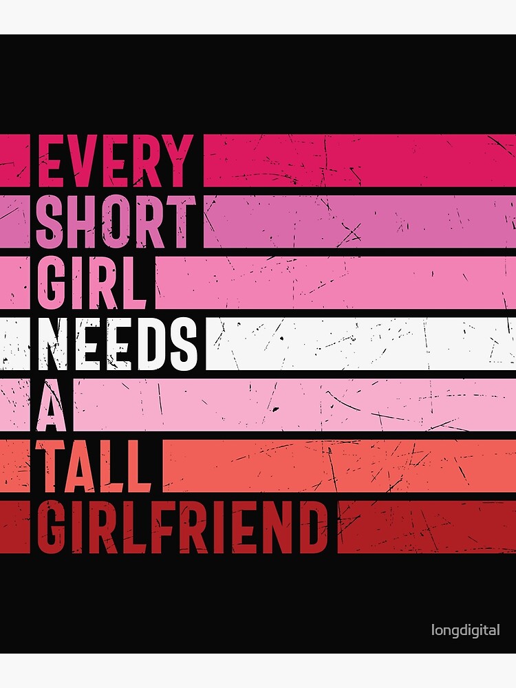 Every Short Girl Needs A Tall Girlfriend Lgbtq Pride Month 2022 Poster By Longdigital Redbubble 6012