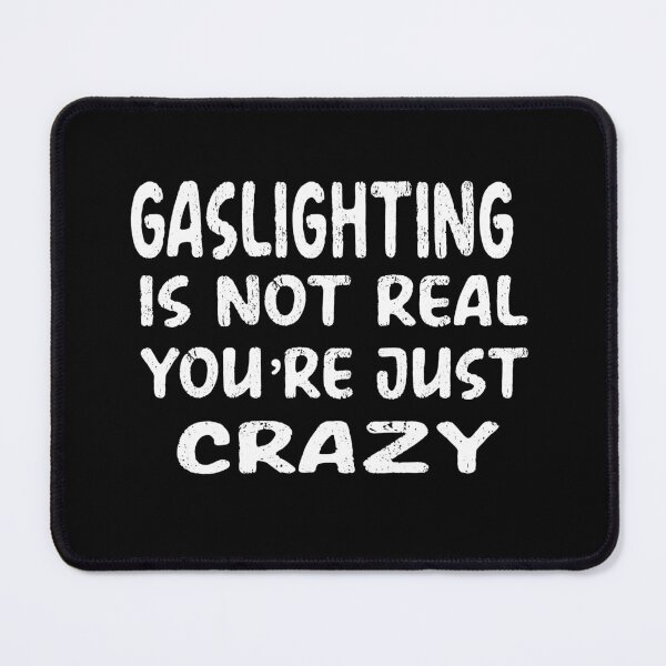 Item preview,   Gaslighting is not real You're Just Being Crazy, designed and sold by truewear1.