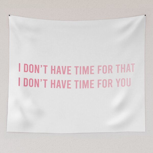 Item preview, I don't have time for that designed and sold by tomovethestars.