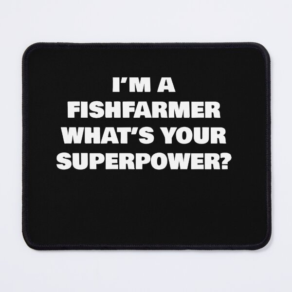 Item preview, I’M A FISHFARMER WHAT’S YOUR SUPERPOWER? designed and sold by joebrad.