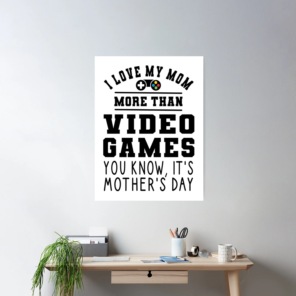 I Love My Mom More Than Video Games Funny Mothers Day Gamers Gift 