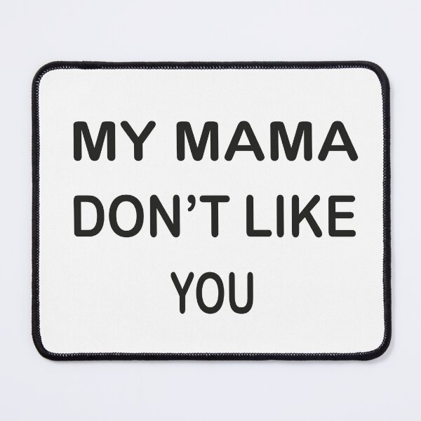 Item preview, my mama don't like you, designed and sold by truewear1.