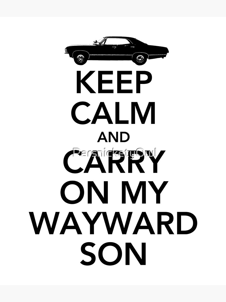 Keep Calm And Carry On My Wayward Son Photographic Print By Persnicketyowl Redbubble