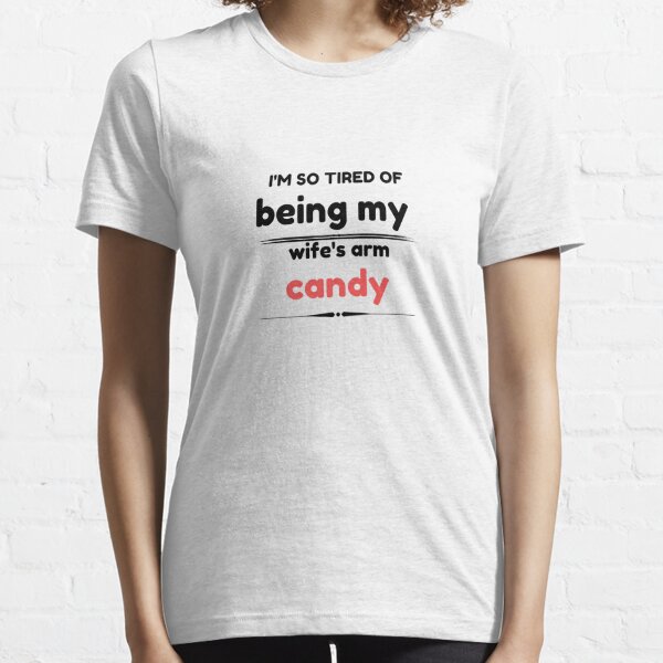 Funny i'm so tired of being my wife's arm candy meaning shirt, hoodie,  sweater, long sleeve and tank top