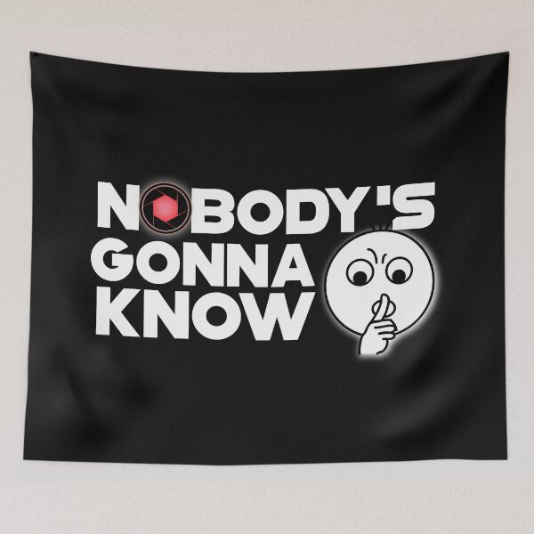Item preview, Nobody's gonna know  meme designed and sold by SirErnZ.