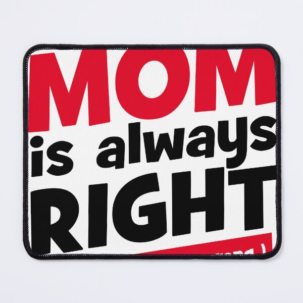 Item preview, Mom is always Right - Happy mother's day designed and sold by TheMaGo.