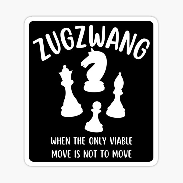 zugzwang. Sticker for Sale by kayleetubbs