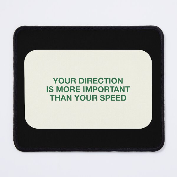 Item preview, YOUR DIRECTION  IS MORE IMPORTANT  THAN YOUR SPEED designed and sold by pmdz.