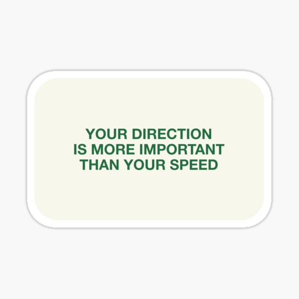 Item preview, YOUR DIRECTION  IS MORE IMPORTANT  THAN YOUR SPEED designed and sold by pmdz.