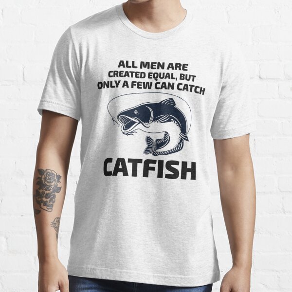 I Love Being Catfished - Funny Fishing Essential T-Shirt for Sale by  Dallas-Artworks