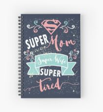 Super mom super wife super tired - mother's day Spiral Notebook