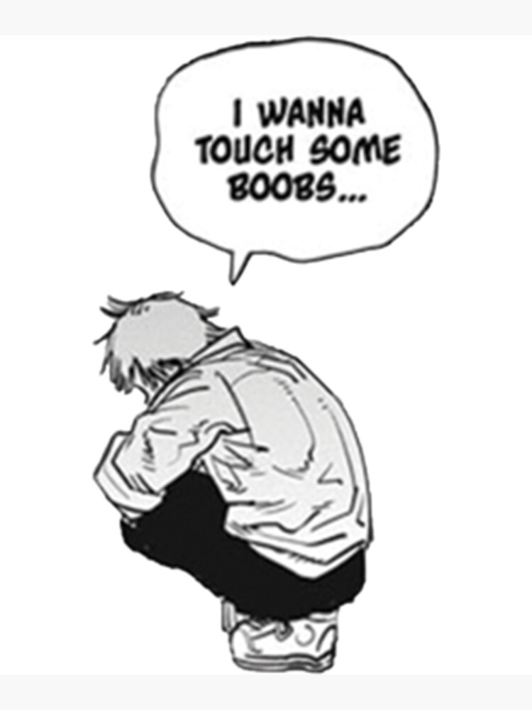 "Chainsaw Man _quot_I wanna touch some boobs..._quot_ " Poster for Sale