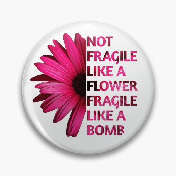 Item preview, Not Fragile Like A Flower Fragile Like A Bomb  designed and sold by SaraDarwish.