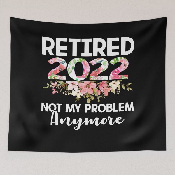 Item preview, Retired 2022 Not My Problem Anymore Funny Retirement designed and sold by EIMgraphic.