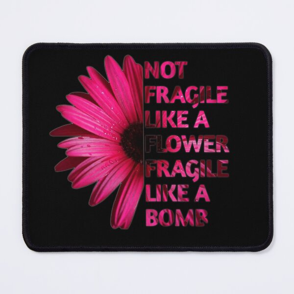 Item preview, Not Fragile Like A Flower Fragile Like A Bomb  designed and sold by SaraDarwish.