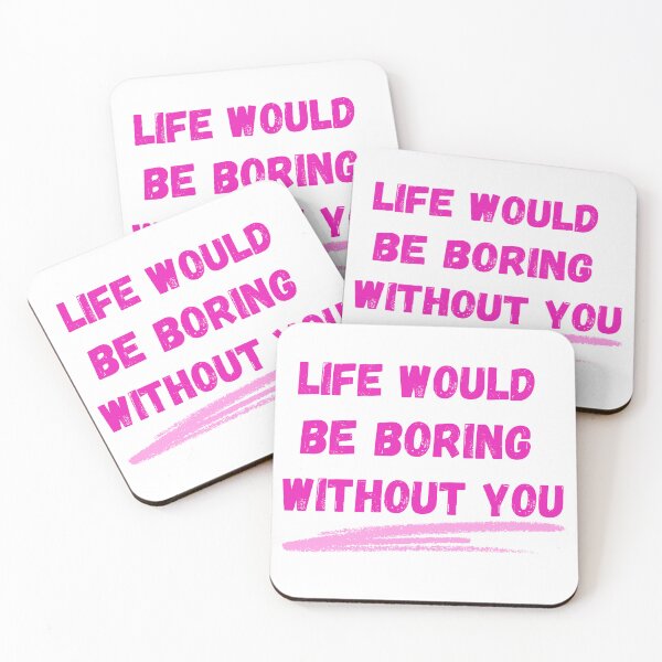 Item preview, Life Would Be Boring Without You designed and sold by The Love Quill.
