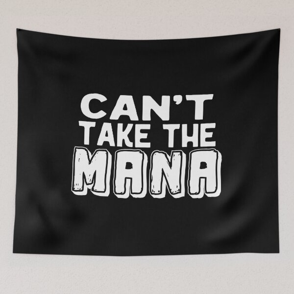 Item preview, Can't take the mana,  Awesome black and white Mana,  Motivational Mana quotes designed and sold by uranus-art.