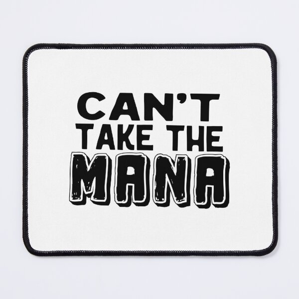 Item preview, Can't take the mana,  Awesome black and white Mana,  Motivational Mana quotes designed and sold by uranus-art.