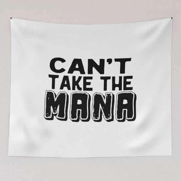 Item preview, Can't take the mana,  Awesome black and white Mana,  Motivational Mana quotes designed and sold by uranus-art.