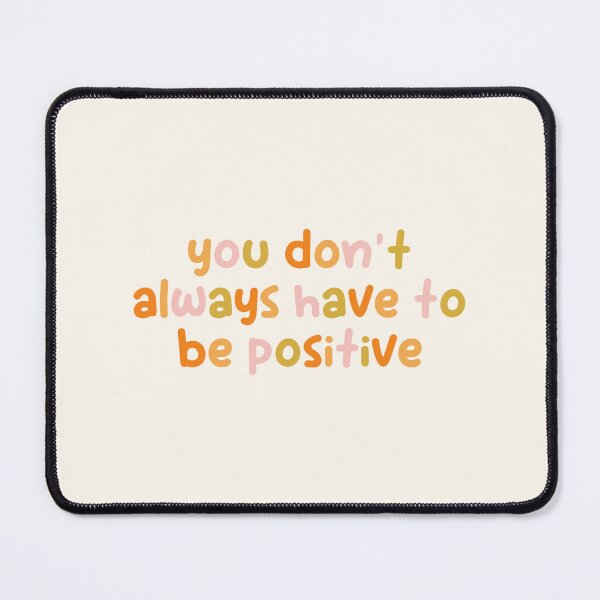 Item preview, You Don't Always Have to be Positive, Mental Health Saying designed and sold by Artestygraphic.