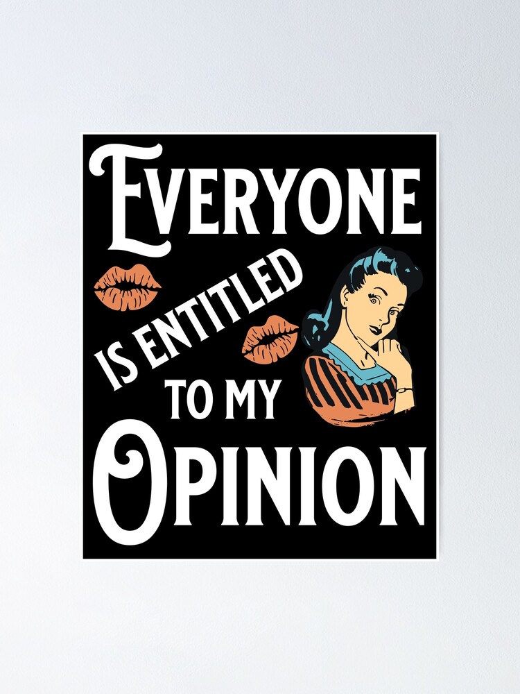 "Everyone Is Entitled To My Opinion Funny Sarcastic Quotes