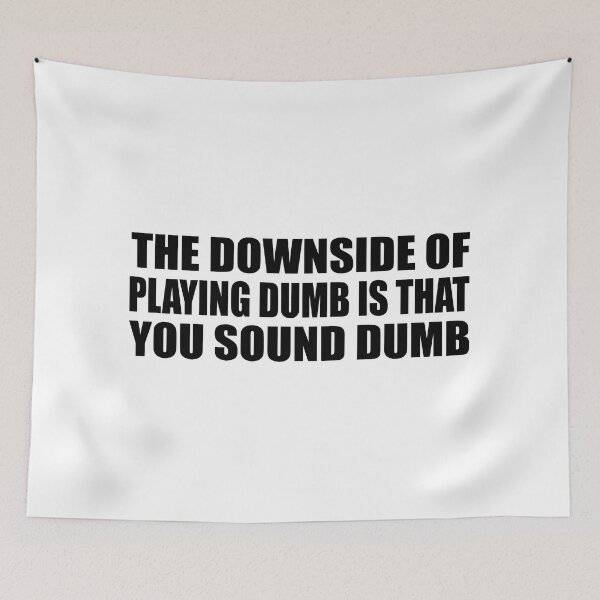 Item preview, The downside of playing dumb is that you sound dumb designed and sold by Colorfulandfun.