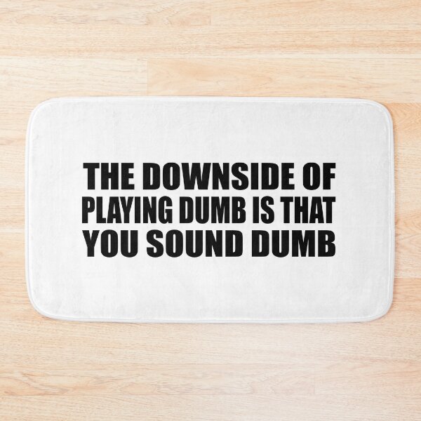 Item preview, The downside of playing dumb is that you sound dumb designed and sold by Colorfulandfun.