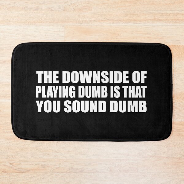 Item preview, The downside of playing dumb is that you sound dumb designed and sold by Colorfulandfun.