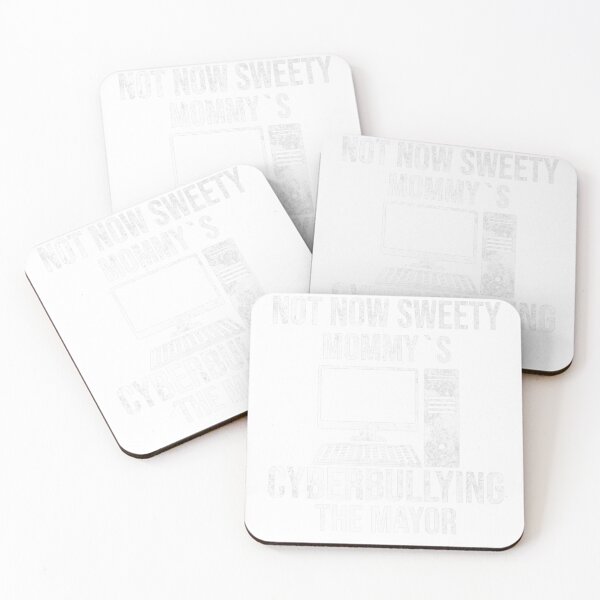 Item preview, Not now sweety Mommy´s cyberbullying the mayor designed and sold by Bethemostbeauti.