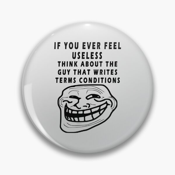 Item preview, IF YOU EVER FEEL USELESS THINK ABOUT THE GUY THAT WRITES TERMS CONDITIONS designed and sold by GOLDFAMILYSHOP.