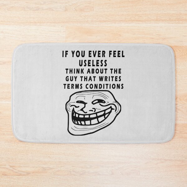 Item preview, IF YOU EVER FEEL USELESS THINK ABOUT THE GUY THAT WRITES TERMS CONDITIONS designed and sold by GOLDFAMILYSHOP.