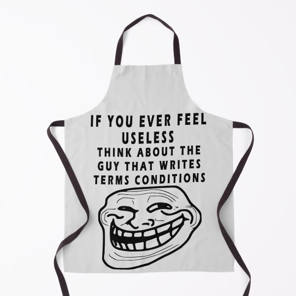 Item preview, IF YOU EVER FEEL USELESS THINK ABOUT THE GUY THAT WRITES TERMS CONDITIONS designed and sold by GOLDFAMILYSHOP.