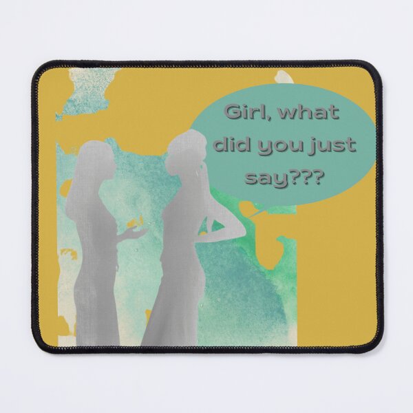 Item preview, Girl, what did you just say? This design can raise some eyebrows. Take it positive or with a little sass, either way, it will make you smile. designed and sold by tranquilbeach.