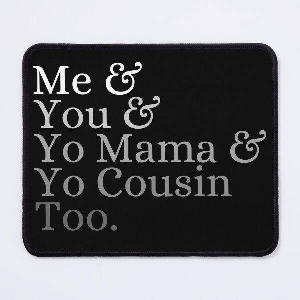 Item preview, Me & you & Yo mama & Yo cousin too designed and sold by ronaldsonou.