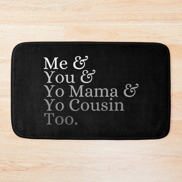 Item preview, Me & you & Yo mama & Yo cousin too designed and sold by ronaldsonou.