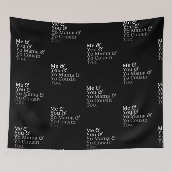 Item preview, Me & you & Yo mama & Yo cousin too designed and sold by ronaldsonou.