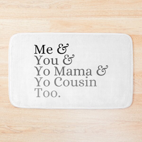 Item preview, Me & you & Yo mama & Yo cousin too designed and sold by ronaldsonou.