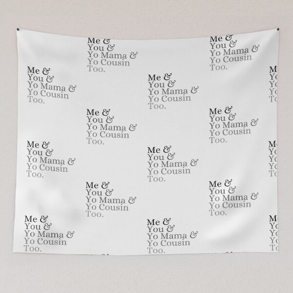 Item preview, Me & you & Yo mama & Yo cousin too designed and sold by ronaldsonou.