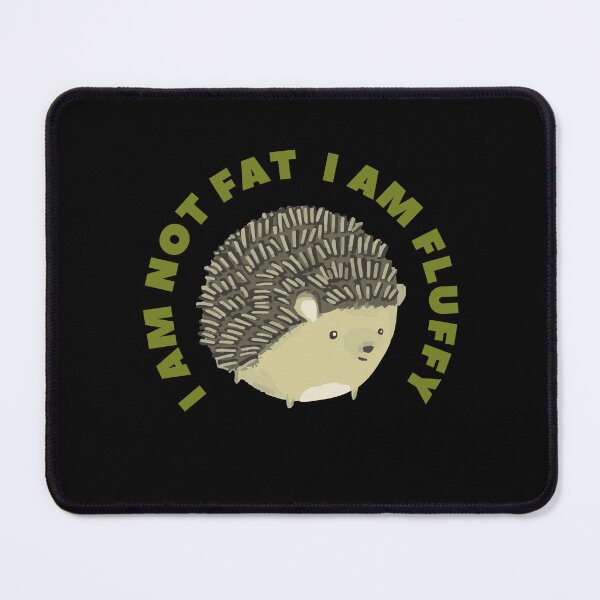 Item preview, I am not fat I am fluffy | Anime Hedgehog | Pygmy Hedgehog | sleeping hedgehog designed and sold by GaliaTati.