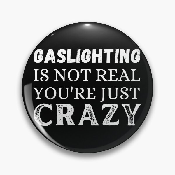 Item preview, Gaslighting is not real you're just crazy designed and sold by ronaldsonou.