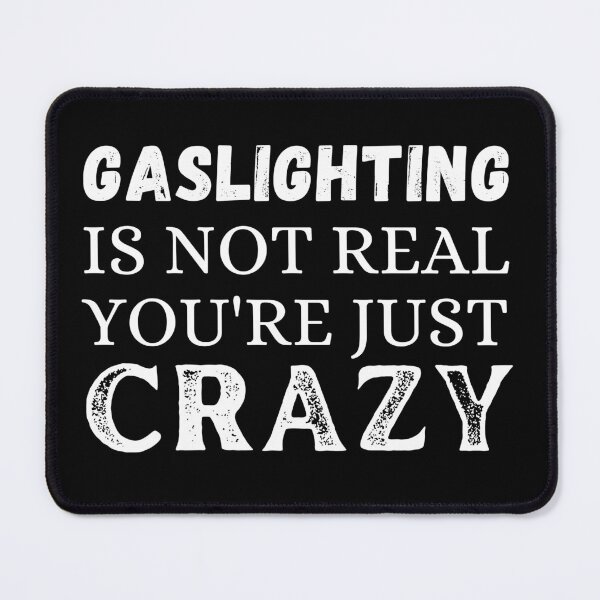 Item preview, Gaslighting is not real you're just crazy designed and sold by ronaldsonou.