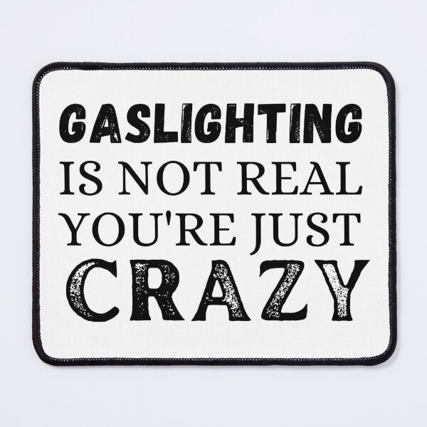 Item preview, Gaslighting is not real you're just crazy designed and sold by ronaldsonou.