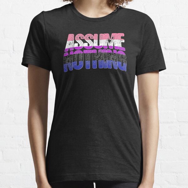Genderfluid Pride Assume Nothing Essential T-Shirt