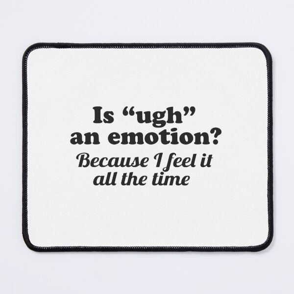 Item preview, Is "Ugh" An Emotion? Funny designed and sold by Cedroad Shirts.